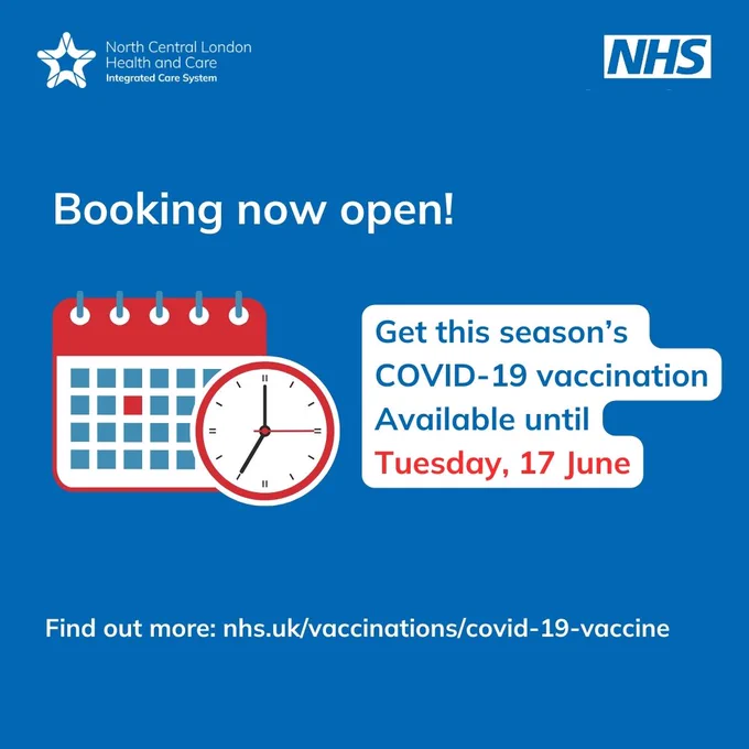 A calendar and a clock on blue background. Booking now open! Get this season's COVID-19 vaccination. Available until Tuesday 17 June. Find out more: nhs.uk/vaccinations/covid-19-vaccine. North Central London Integrated Care System logo. NHS logo