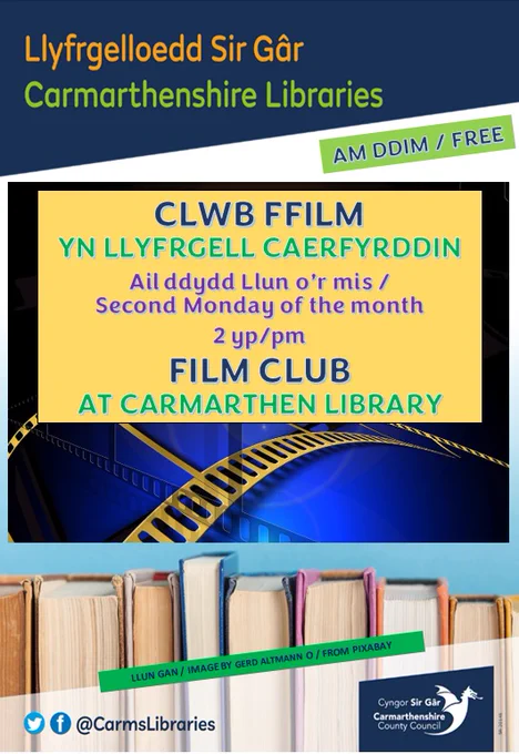 CLWB FFILM LLYFRGELL CAERFYRDDIN Ail ddydd Llun o’r mis 2 yp Dros 18 oed  CARMARTHEN LIBRARY FILM CLUB Second Monday of the month 2pm Over 18s