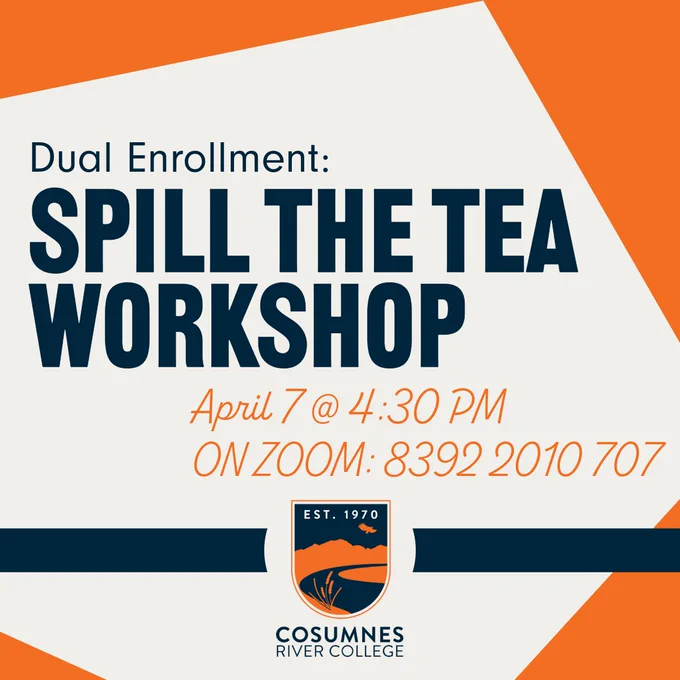 Promotional graphic for Dual Enrollment "Spill the Tea Workshop" at Cosumnes River College, happening on April 7 at 4:30 PM on Zoom with ID 8392 2010 707. Features bold text and college logo at the bottom with a blue and orange color scheme.