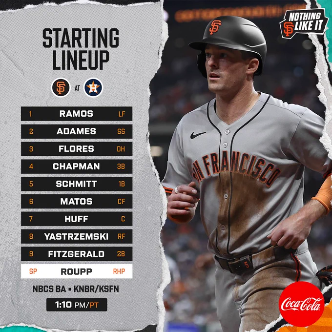 April 2 - SF at HOU

17 Heliot Ramos – LF
2 Willy Adames – SS
41 Wilmer Flores – DH
26 Matt Chapman – 3B
10 Casey Schmitt – 1B
29 Luis Matos – CF
23 Sam Huff – C
5 Mike Yastrzemski (L) – RF
49 Tyler Fitzgerald – 2B

65 Landen Roupp – RHP