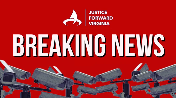 Image: Red background with surveillance cameras. Text: Breaking news. Justice Forward Virginia.