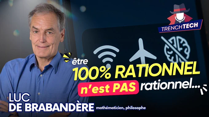 Luc de Branbandère, mathématicien et philosophe, est l'invité du podcast Trench Tech : "être 100% rationnel n'est pas rationnel"