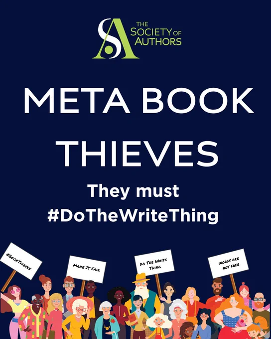A poster for The Society of Authors’ protest against the illegal use of millions of authors work by Meta to feed into its Llama AI program. The headline reads: “Meta Book Thieves. They must Do the Write Thing.” A crowd of protestors beneath the headline are holding placards that read: “Book Thieves”, “Make It Fair”, “Do The Write Thing” and “Words Are Not Free”.
