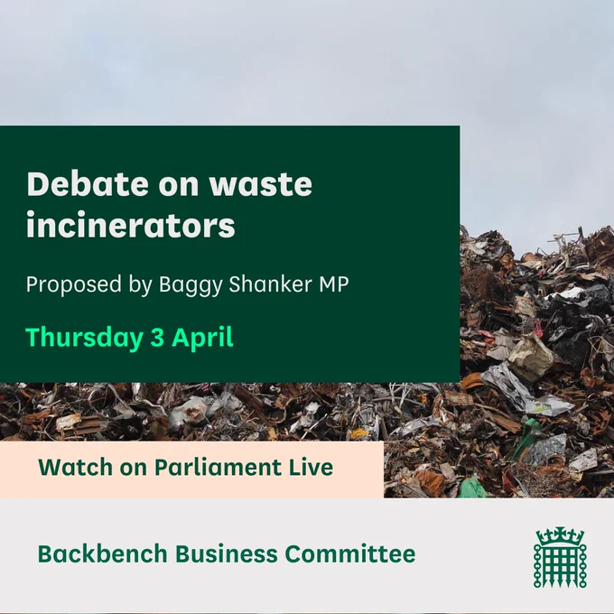 Debate on waste incinerators
Proposed by Baggy Shanker MP
Thursday 3 April
Watch on Parliament live
Backbench Business Committee