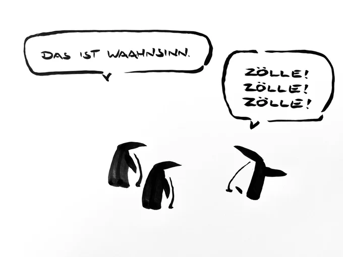 Cartoon aus wenigen schwarzen Tuschestrichen. Zwei Pinguine schauen auf einen Dritten. Einer der beiden sagt: das ist Wahnsinn. Der dritte scheint zu tanzen und ruft: Zölle! Zölle! Zölle!