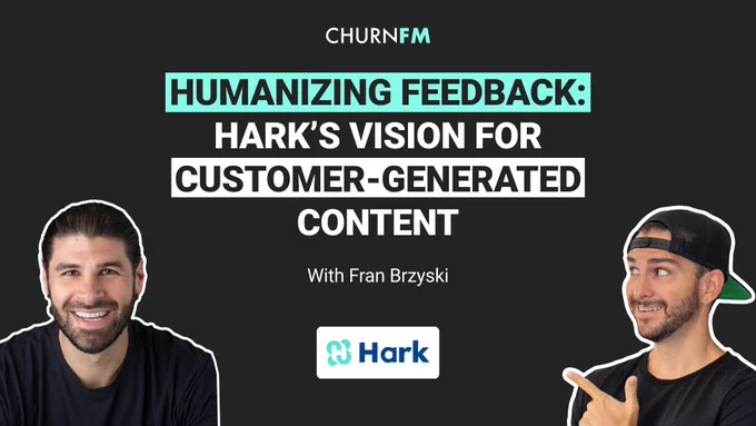 Image to promote the latest episode of Churn FM with profile pictures of guest Fran Brzyski and show host Andrew Michael. There is a title in the center of the image with the logos of Churn FM and Hark. The title of the episode is “Humanizing Feedback: Hark’s Vision for Customer-Generated Content”.