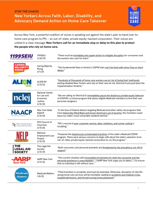 Across New York, a powerful coalition of voices is speaking out against the state’s plan to hand over its
home care program to PPL - an out-of-state, private equity–backed corporation. Their voices are
united in a clear message: New Yorkers call for an immediate stop or delay to this plan to protect
the people who rely on home care.