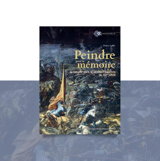Livre "Peindre pour la mémoire. La bataille dans la peinture italienne du XVIe siècle" de Pauline Lafille paru dans la collection Renaissance des Presses Universitaires François-Rabelais