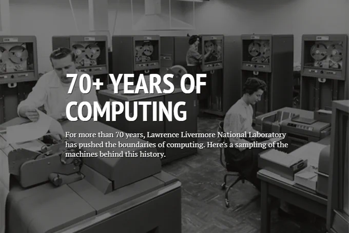 B&W photo of people working in an 1950s-era computer room, with text overlay "70  years of computer: For more than 70 years, Lawrence Livermore National Laboratory has pushed the boundaries of computing. Here's a sampling of the machines behind this history."