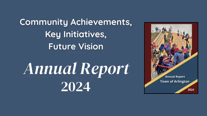 Blue background with the cover of the 2024 report, which depicts children at a playground with the text Annual Report Town of Arlington, 2024. Also headline text Community Achievements, Key initiatives, future vision Annual Report 2024.