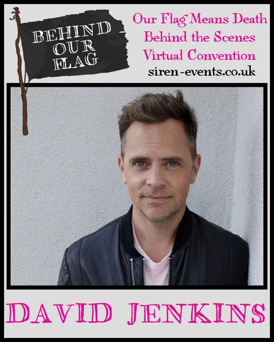 Picture of David Jenkins leaning against a white wall. Pink text above reads Our Flag Means Death Behind The Scenes Virtual Convention. Black text reads siren-events.co.uk. Pink Letter below reads David Jenkins. There is a black flag in the upper left corner with white text that reads Behind Our Flag.
