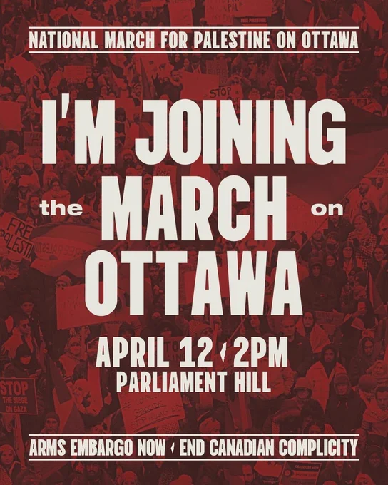 I'm joining the march on Ottawa. National march for Palestine in Ottawa. April 12, 2pm. Arms embargo now. End Canadian complicity.
