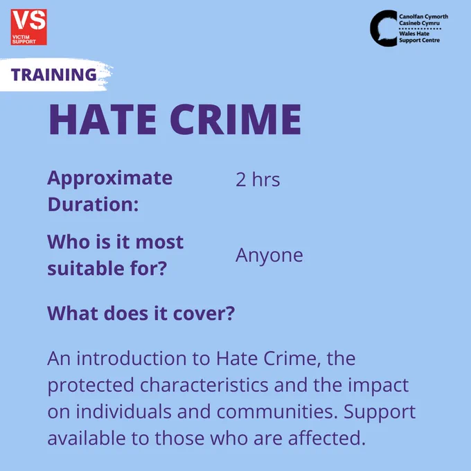 Light blue background with purple text. Section at top left  is highlighted in white and says “Training”. Large capitals read “Hate Crime”. Rest of text reads: “Approximate Duration: 2 hours. 
Who is it most suitable for? Anyone. 
What does it cover? An introduction to Hate Crime, the protected characteristics and the impact on individuals and communities. Support available to those who are affected.” 
