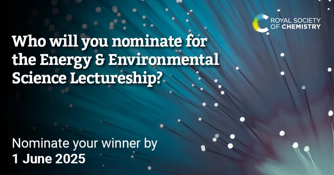 Who will you nominate for the Energy & Environmental Science Lectureship? Nominate your winner by 1 June 2025.