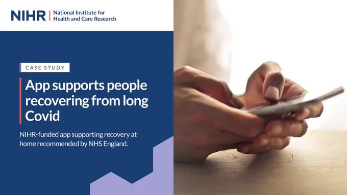 Case study
App supports people recovering from long Covid.
NIHR funded app supports people recovering from long covid at home has been recommended by NHS England.