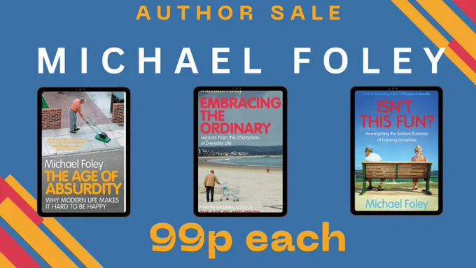 Covers of Embracing the Ordinary, Isn't This Fun?, and The Age of Absurdity by Michael Foley. 99p each. Author Sale