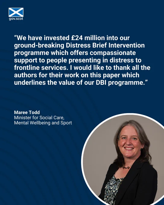 Photo of Mental Wellbeing Minister Maree Todd with quote on dark blue background - “We have invested £24 million into our ground-breaking Distress Brief Intervention programme which offers compassionate support to people presenting in distress to frontline services. I would like to thank all the authors for their work on this paper which underlines the value of our DBI programme.”
