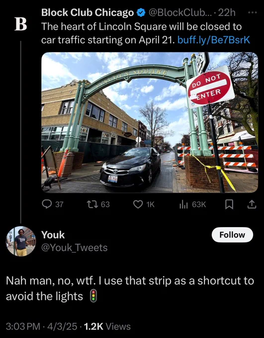 Two tweets as follows. 

Block Club Chicago: The heart of Lincoln Square will be closed to car traffic starting on April 21.

Youk_Tweets replies: Nah man, no, wtf. I use that strip as a shortcut to avoid the lights 🚦