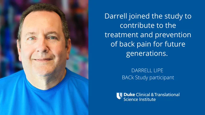 Darrell joined the study to contribute to the treatment and prevention of back pain for future generations. Darrell Lipe, BACk Study participant. Duke CTSI