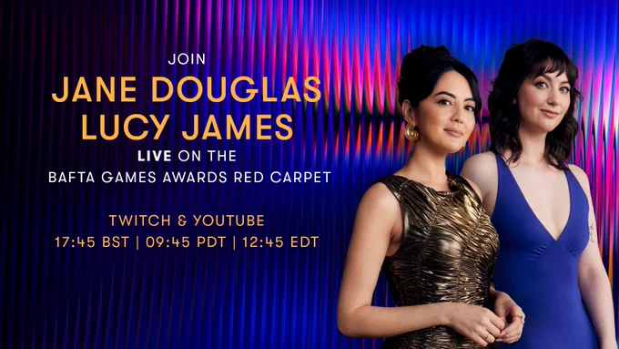 A graphic card. The background is blue and pink with a piping effect. Lucy James wears a blue dress, and Jane Douglas a textured gold dress. They stand by each other smiling at us.

The text reads: Join Jane Douglas and Lucy James LIVE on the BAFTA Games Awards Red Carpet

Twitch and YouTube

14:45 BST, 09:45 PDT, 12:45 EDT