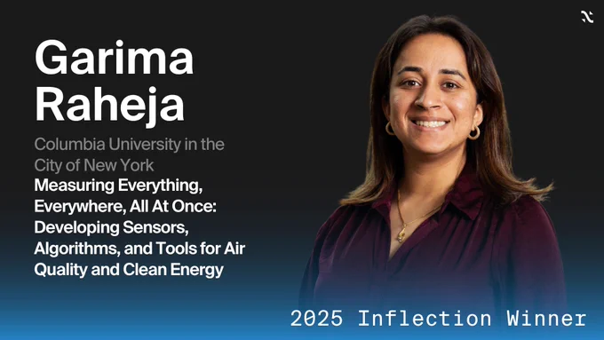 Garima Raheja, Columbia University in the City of New York, Measuring Everything, Everywhere, All at Once: Developing Sensors, Algorithms, and Tools for Air Quality and Clean Energy, 2025 Inflection Winner