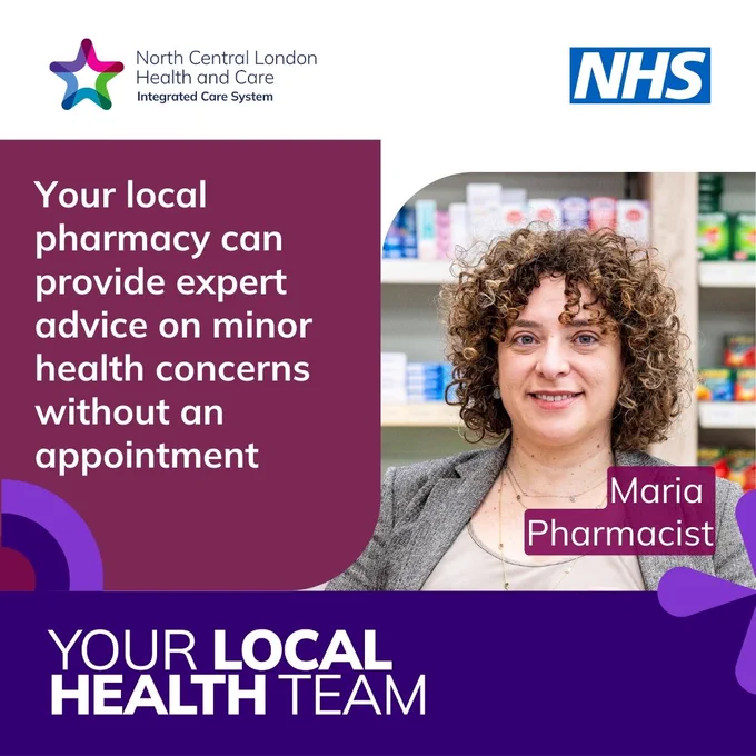 Pharmacist smiling in front of a shelf with medicines on it. “Your local pharmacy can provide expert advice on minor health concerns without an appointment” Your Local Health Team. Blue NHS logo. North Central London Health and care Integrated Care System logo.
