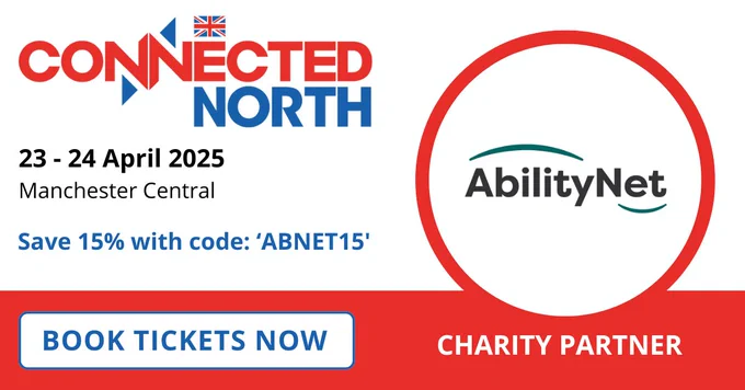Connected North and AbilityNet logos. Text: 23 - 24 April. Manchester Central. Save 15% with code: ABNET15