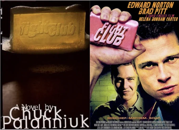 A comparison between the book cover and movie poster for Fight Club. The book has a yellow bar of soap with the title in all lower case embossed on it, below reading "A Novel by Chuck Palahniuk". The movie poster shows Brad Pitt as Tyler Durden holding a pink soap bar with the title in all uppercase, with Edward Norton as the Narrator in the background in front of a green brick wall.