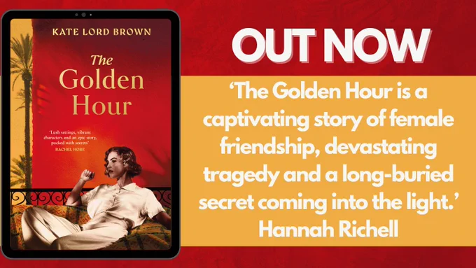 Cover of The Golden Hour by Kate Lord Brown. Out Now. 'The Golden Hour is a captivating story of female friendship, devastating tragedy and a long-buried secret coming into the light. ’ Hannah Richell