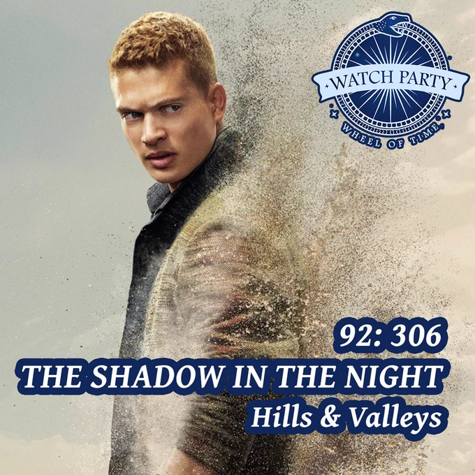 Photo of Rand in the desert with WatchParty blue logo, text reads 92:306 The Shadow in the Night, Hills and Valleys
