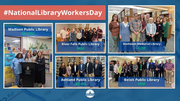 Graphic with caption that reads, "#NationalLibraryWorkersDay." With photos from outreach visit's to Madison Public Library ($4.25 Million from the Flexible Facilities Program Grant), River Falls Public Library ($4 Million from the Flexible Facilities Program Grant), Ashland Public Library ($3.4 Million from the Flexible Facilities Program Grant), City of Elkhorn's Matheson Memorial Library ($2 Million from the Flexible Facilities Program Grant), and Beloit Public Library ($8 Million from the Flexible Facilities Program Grant). DOA logo below photos. 