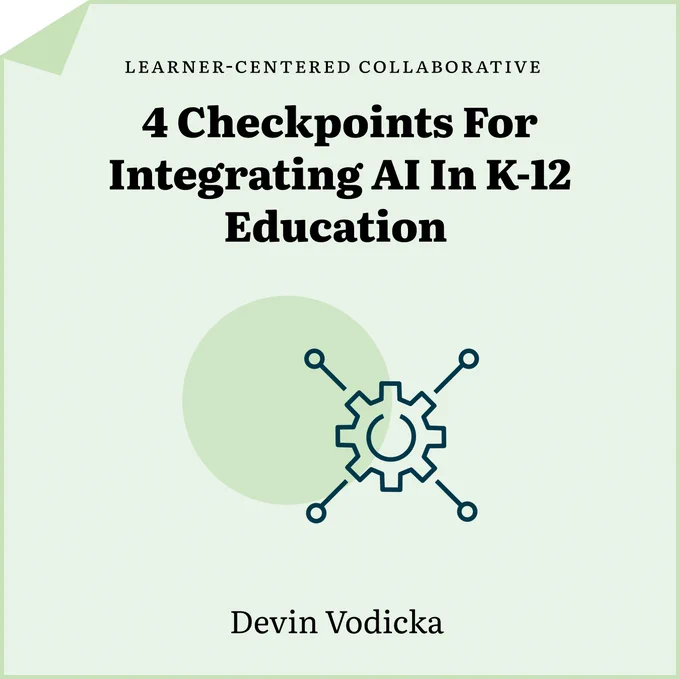 Graphic with background image and text. Text block: 4 Checkpoints for Integrating AI In K-12 Education. Text block below: Devin Vodicka, Learner-Centered Collaborative