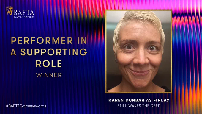 Designed graphic with oil slick rainbow effect and fluting background. There is an image of the cover art for Still Wakes The Deep and the BAFTA Games Awards logo sits in the top left hand corner. The text reads ‘Performer In A Supporting Role Winner: Karen Dunbar as Finlay in Still Wakes The Deep’