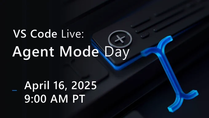 A thumbnail with a dark background that reads "VS Code Live: Agent Mode Day. April 16, 2025 9:00 AM PT"
