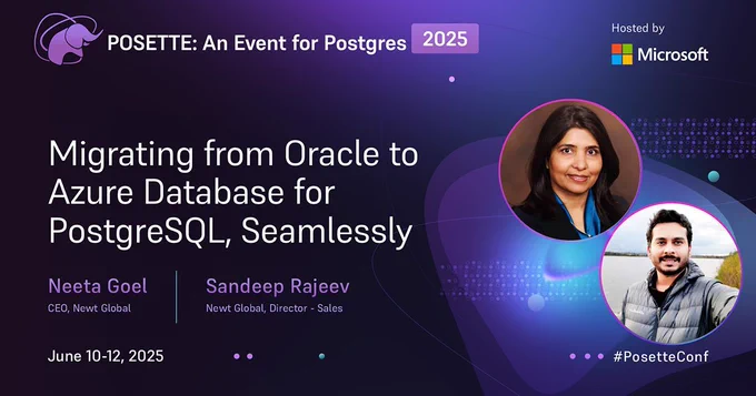 A promotional banner for 'POSETTE: An Event for Postgres 2025,' hosted by Microsoft. The talk is titled 'Migrating from Oracle to Azure Database for PostgreSQL, Seamlessly.' Featured speakers are Neeta Goel, CEO of Newt Global, and Sandeep Rajeev, Director of Sales at Newt Global. The event will take place from June 10-12, 2025. The banner includes the hashtag #PosetteConf and shows images of the speakers.