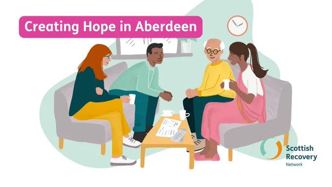 Four people sitting on sofas chatting with hot drinks over a coffee table. A window, plant and clock are in the background. Text reads "Creating Hope in Aberdeen". Also features Scottish Recovery Network logo.