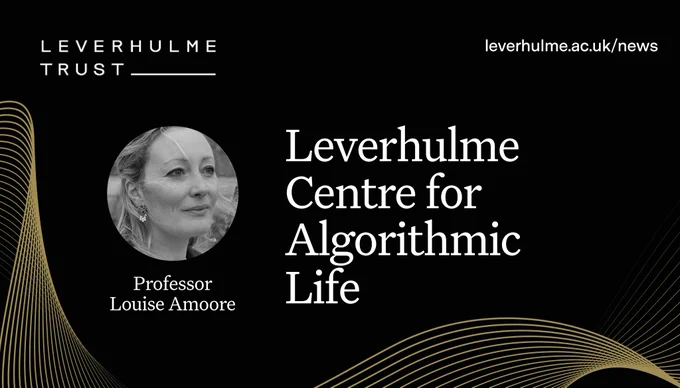 White writing against a black background with gold swirls: ‘Leverhulme Centre for Algorithmic Life’. Circle cropped headshot of Professor Louise Amoore, Leverhulme Trust logo and URL leverhulme.ac.uk/news