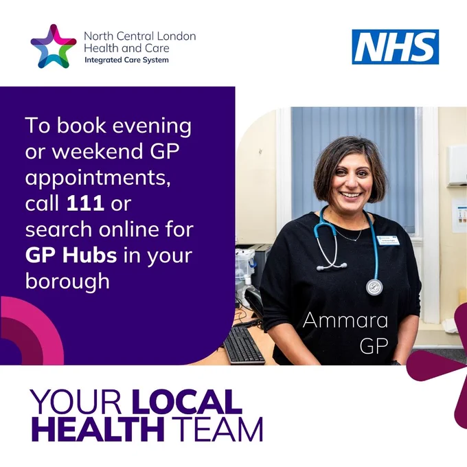 Female doctor, with stethoscope around her neck, smiling “To book evening and weekend GP appointments, call 111 or search online for GP Hubs in your borough” Your Local Health Team. Blue NHS logo. North Central London Health and care Integrated Care System logo.