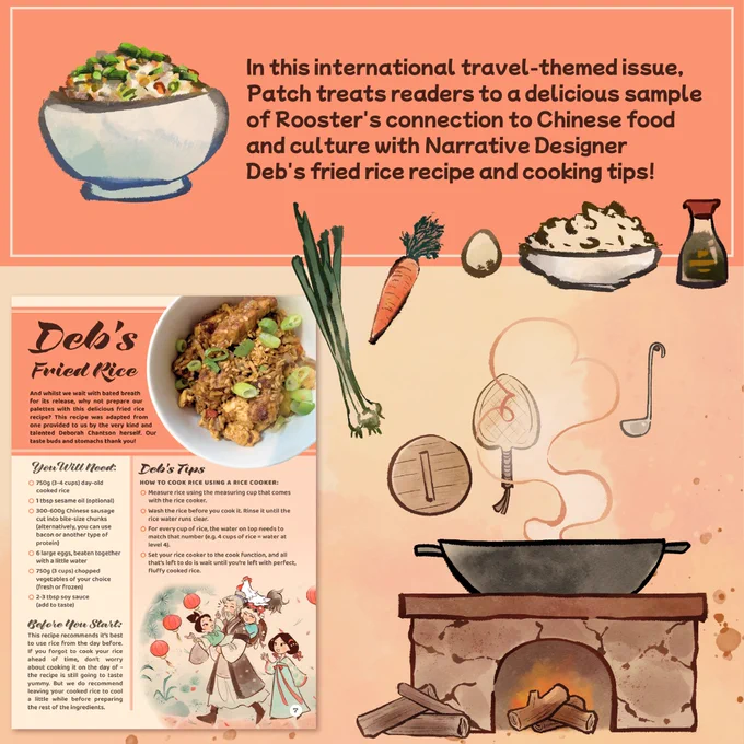 In the second image, text says, "In this international travel-themed issue, Patch treats readers to a delicious sample of Rooster's connection to Chinese food and culture with Narrative Designer Deb's fried rice recipe and cooking tips!" beside an illustration of a bowl of fried rice. On the bottom left corner is a picture of the magazine page showcasing the fried rice recipe, alongside illustrations of green onions, a carrot, an egg, a bowl of white rice, and soy sauce. Under the ingredients is an illustration of a wok on top of a wood stove.]