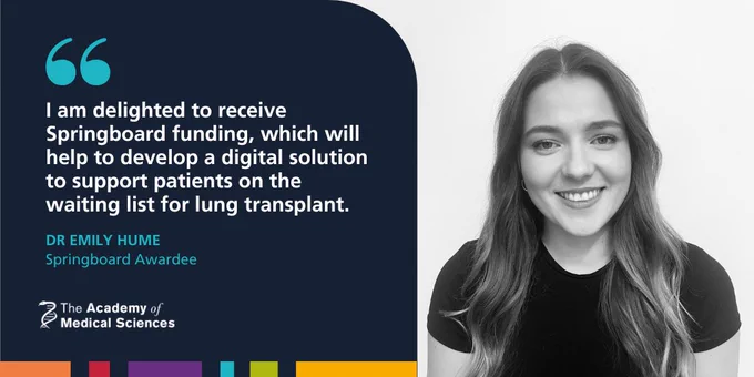 Academy of Medical Sciences Springboard awardee Dr Emily Hume next to a quote that reads: "I am delighted to receive Springboard funding, which will help to develop a digital solution to support patients on the waiting list for lung transplant."
