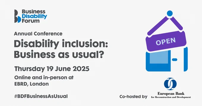 Branded card for the Business Disability Forum Annual Conference 2025, with the graphic of a shop front with an 'open' sign hanging above it. 'Disability inclusion: Business as usual? Thursday 19 June 2025, online and in-person at EBRD, London. Co-hosted by EBRD' (logo).