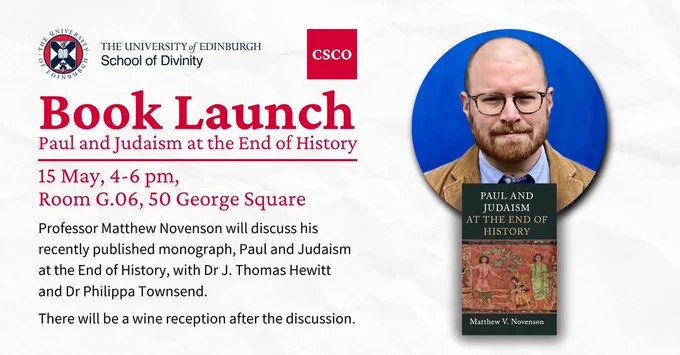 Flyer for the Book Launch event. Details are: 


15 May, 4-6 pm,
Room G.06, 50 George Square
Professor Matthew Novenson will discuss his recently published monograph, Paul and Judaism at the End of History, with Dr J. Thomas Hewitt and Dr Philippa Townsend.
There will be a wine reception after the discussion.