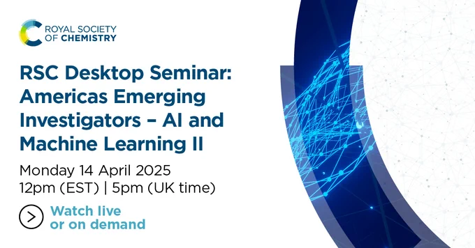 Promotional image for a Royal Society of Chemistry desktop seminar titled "Americas Emerging Investigators – AI and Machine Learning II," scheduled for Monday 14 April 2025 at 12pm EST, 5pm UK time. Features a blue and white graphic background and an option to watch live or on demand.