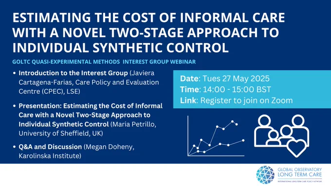 Estimating the Cost of Informal Care with a Novel Two-Stage Approach to Individual Synthetic Control 
GOLTC QUASI-EXPERIMENTAL METHODS Interest Group webinar 
Date: 27 May 2025 
Time: 14:00 – 15:00 BST  (you can check your local time here.)  
Link: Register to join on Zoom