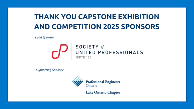 A graphic with the text "Thank you capstone exhibition and competition 2025 sponsors. Lead sponsor: Society of united professionals. Suppourting sponsor: Profesional engineers ontario lake ontario chapter". 