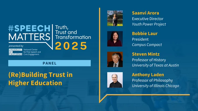 A promotional graphic for the "#SPEECH MATTERS" event, themed "Truth, Trust, and Transformation 2025," presented by the University of California's National Center for Free Speech and Civic Engagement. The panel discussion, titled "(Re)Building Trust in Higher Education," features four speakers: Saanvi Arora, Executive Director of the Youth Power Project, Bobbie Laur, President of Campus Compact, Steven Mintz, Professor of History at the University of Texas at Austin, Anthony Laden, Professor of Philosophy at the University of Illinois Chicago. The graphic has a dark blue background with white and yellow text, speaker headshots on the right side, and a subtle image of a person riding a bicycle in the background.