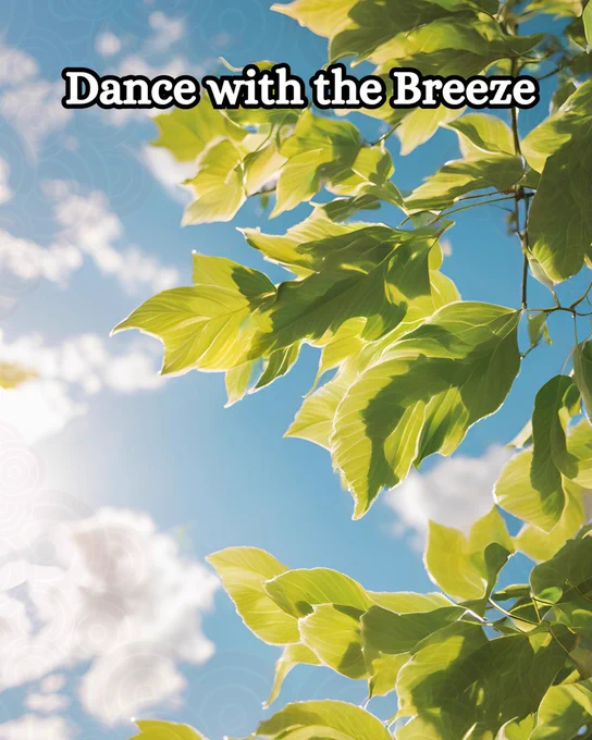A vibrant scene of nature in motion, featuring lush green leaves illuminated by the sun against a brilliant blue sky. The leaves, broad and glossy, appear to sway gently, catching the light in a soft, golden glow. Wispy white clouds drift across the sky, adding a sense of airy freedom to the composition. At the top of the image, bold white text with a black outline reads, "Dance with the Breeze," evoking a feeling of lightness and harmony with the wind.