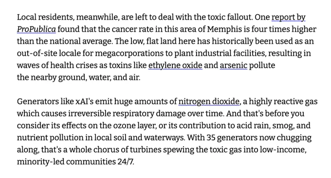 Local residents, meanwhile, are left to deal with the toxic fallout. One report by.
ProPublica found that the cancer rate in this area of Memphis is four times higher than the national average. The low, flat land here has historically been used as an out-of-site locale for megacorporations to plant industrial facilities, resulting in waves of health crises as toxins like ethylene oxide and arsenic pollute the nearby ground, water, and air.
Generators like Al's emit huge amounts of nitrogen dioxide, a highly reactive gas which causes irreversible respiratory damage over time. And that's before you consider its effects on the ozone layer, or its contribution to acid rain, smog, and nutrient pollution in local soil and waterways. With 35 generators now chugging along, that's a whole chorus of turbines spewing the toxic gas into low-income, minority-led communities 24/7.