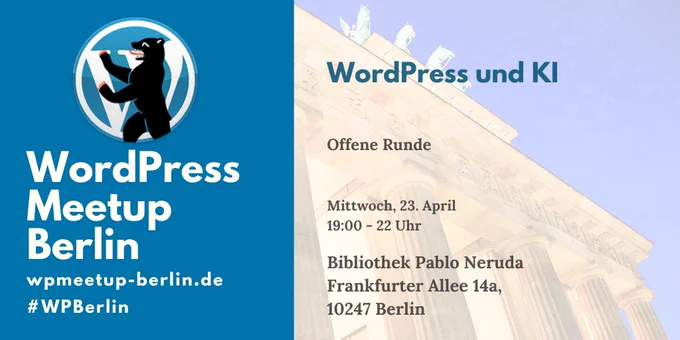 WordPress Meetup Berlin

WordPress und KI
Offene Runde

Mittwoch, 23. April
19:00 - 22 Uhr

Bibliothek Pablo Neruda
Frankfurter Allee 14 A
10247 Berlin

wpmeetup-berlin.de
#WPBerlin