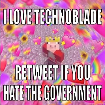 Meme that's captioned "I LOVE TECHNOBLADE. RETWEET IF YOU HATE THE GOVERNMENT," over an edited screenshot of Minecraft Youtuber and streamer Technoblade surrounded by hearts and other emojis. The screenshot is from the video "update video so i don't lose pig rank." Techno's standing on a wide stone terrace, looking up at the camera. There's a light pink filter and a whirl of mostly pink, red, and purple heart emojis along with sunflower, rainbow, and dizzy emojis edited to be spinning around him.